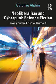 Neoliberalism and Cyberpunk Science Fiction: Living on the Edge of Burnout book cover