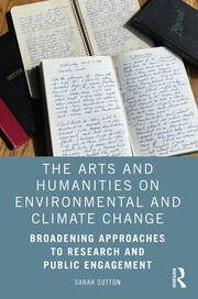 The Arts and Humanities on Environmental and Climate Change: Broadening Approaches to Research and Public Engagement book cover