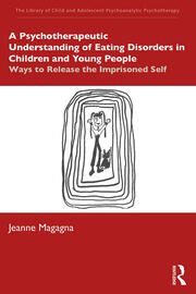 A Psychotherapeutic Understanding of Eating Disorders in Children and Young People: Ways to Release the Imprisoned Self book cover