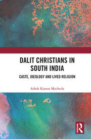 Dalit Christians in South India: Caste, Ideology and Lived Religion book cover