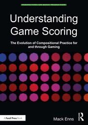 Understanding Game Scoring: The Evolution of Compositional Practice for and through Gaming book cover
