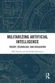Militarizing Artificial Intelligence: Theory, Technology, and Regulation book cover