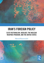 Iran’s Foreign Policy: Elite Factionalism, Ideology, the Nuclear Weapons Program, and the United States book cover