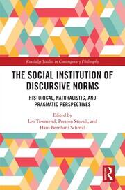 The Social Institution of Discursive Norms: Historical, Naturalistic, and Pragmatic Perspectives book cover