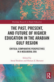 The Past, Present, and Future of Higher Education in the Arabian Gulf Region: Critical Comparative Perspectives in a Neoliberal Era book cover