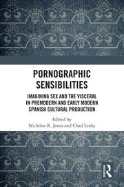 Pornographic Sensibilities: Imagining Sex and the Visceral in Premodern and Early Modern Spanish Cultural Production book cover