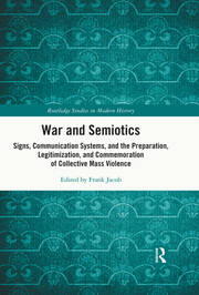 War and Semiotics: Signs, Communication Systems, and the Preparation, Legitimization, and Commemoration of Collective Mass Violence book cover