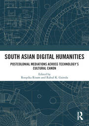 South Asian Digital Humanities: Postcolonial Mediations across Technology’s Cultural Canon book cover