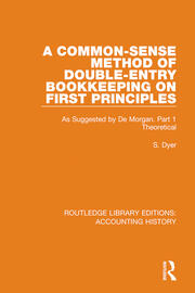 A Common-Sense Method of Double-Entry Bookkeeping on First Principles: As Suggested by De Morgan. Part 1 Theoretical book cover