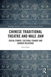 Chinese Traditional Theatre and Male Dan: Social Power, Cultural Change and Gender Relations book cover