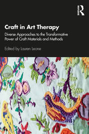 Craft in Art Therapy: Diverse Approaches to the Transformative Power of Craft Materials and Methods book cover