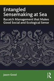 Entangled Sensemaking at Sea: Bycatch Management That Makes Good Social and Ecological Sense book cover