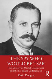 The Spy Who Would Be Tsar: The Mystery of Michal Goleniewski and the Far-Right Underground book cover