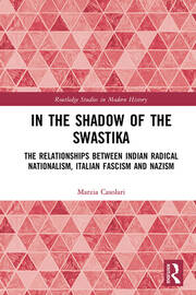 In the Shadow of the Swastika: The Relationships Between Indian Radical Nationalism, Italian Fascism and Nazism book cover