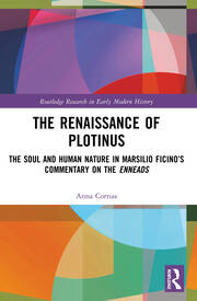 The Renaissance of Plotinus: The Soul and Human Nature in Marsilio Ficino’s Commentary on the Enneads book cover