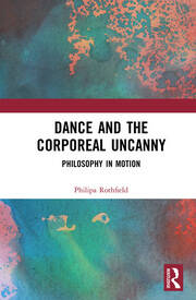 Dance and the Corporeal Uncanny: Philosophy in Motion book cover