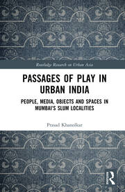 Passages of Play in Urban India: People, Media, Objects and Spaces in Mumbai's Slum Localities book cover