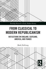 From Classical to Modern Republicanism: Reflections on England, Scotland, America, and France book cover
