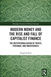 Modern Money and the Rise and Fall of Capitalist Finance: The Institutionalization of Trusts, Personae and Indebtedness book cover