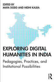 Exploring Digital Humanities in India: Pedagogies, Practices, and Institutional Possibilities book cover