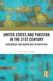 United States and Pakistan in the 21st Century: Geostrategy and Geopolitics in South Asia book cover