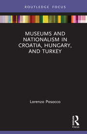 Museums and Nationalism in Croatia, Hungary, and Turkey book cover