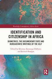 Identification and Citizenship in Africa: Biometrics, the Documentary State and Bureaucratic Writings of the Self book cover