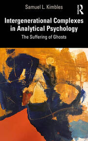 Intergenerational Complexes in Analytical Psychology: The Suffering of Ghosts book cover