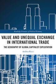 Value and Unequal Exchange in International Trade: The Geography of Global Capitalist Exploitation book cover