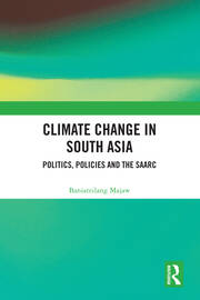 Climate Change in South Asia: Politics, Policies and the SAARC book cover
