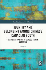 Identity and Belonging among Chinese Canadian Youth: Racialized Habitus in School, Family, and Media book cover
