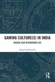 Gaming Culture(s) in India: Digital Play in Everyday Life book cover