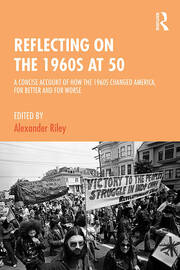 Reflecting on the 1960s at 50: A Concise Account of How the 1960s Changed America, for Better and for Worse book cover