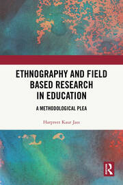 Ethnography and Field Based Research in Education: A Methodological Plea book cover