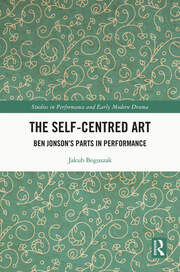 The Self-Centred Art: Ben Jonson's Parts in Performance book cover