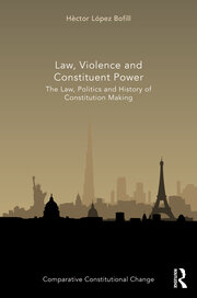 Law, Violence and Constituent Power: The Law, Politics And History Of Constitution Making book cover