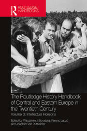 The Routledge History Handbook of Central and Eastern Europe in the Twentieth Century: Volume 3: Intellectual Horizons book cover