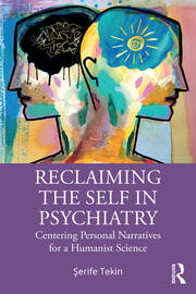 Reclaiming the Self in Psychiatry: Centering Personal Narratives for a Humanist Science book cover