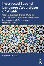 Instructed Second Language Acquisition of Arabic: Contextualized Input, Output, and Conversational Form-Focused Instruction of Agreement Asymmetries book cover