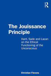 The Jouissance Principle: Kant, Sade and Lacan on the Ethical Functioning of the Unconscious book cover