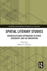 Spatial Literary Studies: Interdisciplinary Approaches to Space, Geography, and the Imagination book cover