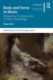 Body and Force in Music: Metaphoric Constructions in Music Psychology book cover