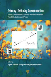 Entropy-Enthalpy Compensation: Finding a Methodological Common Denominator through Probability, Statistics, and Physics book cover
