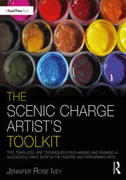 The Scenic Charge Artist's Toolkit: Tips, Templates, and Techniques for Planning and Running a Successful Paint Shop in the Theatre and Performing Arts book cover