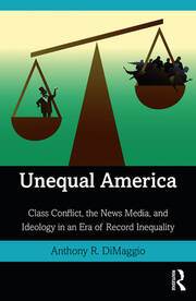 Unequal America: Class Conflict, the News Media, and Ideology in an Era of Record Inequality book cover