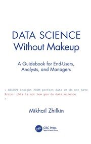 Data Science Without Makeup: A Guidebook for End-Users, Analysts, and Managers book cover