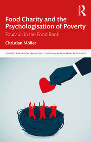 Food Charity and the Psychologisation of Poverty: Foucault in the Food Bank book cover