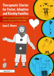 Therapeutic Stories for Foster, Adoptive and Kinship Families: Addressing the Domino Effect of Issues Facing 10–14-Year-Olds book cover