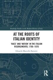 At the Roots of Italian Identity: 'Race' and 'Nation' in the Italian Risorgimento, 1796-1870 book cover
