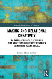 Making and Relational Creativity: An Exploration of Relationships that Arise through Creative Practices in Informal Making Spaces book cover